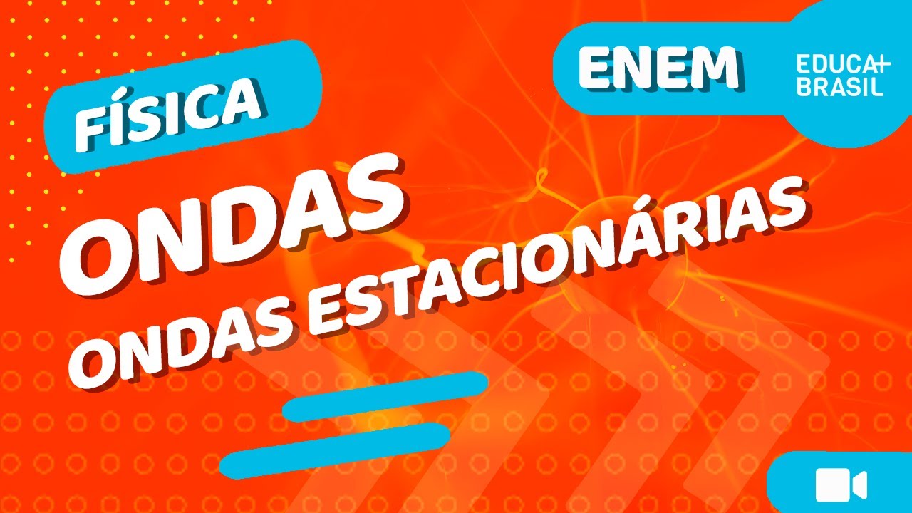 FÍSICA - Ondas – FÍSICA – Ondas – Ondas Estacionárias ENEM