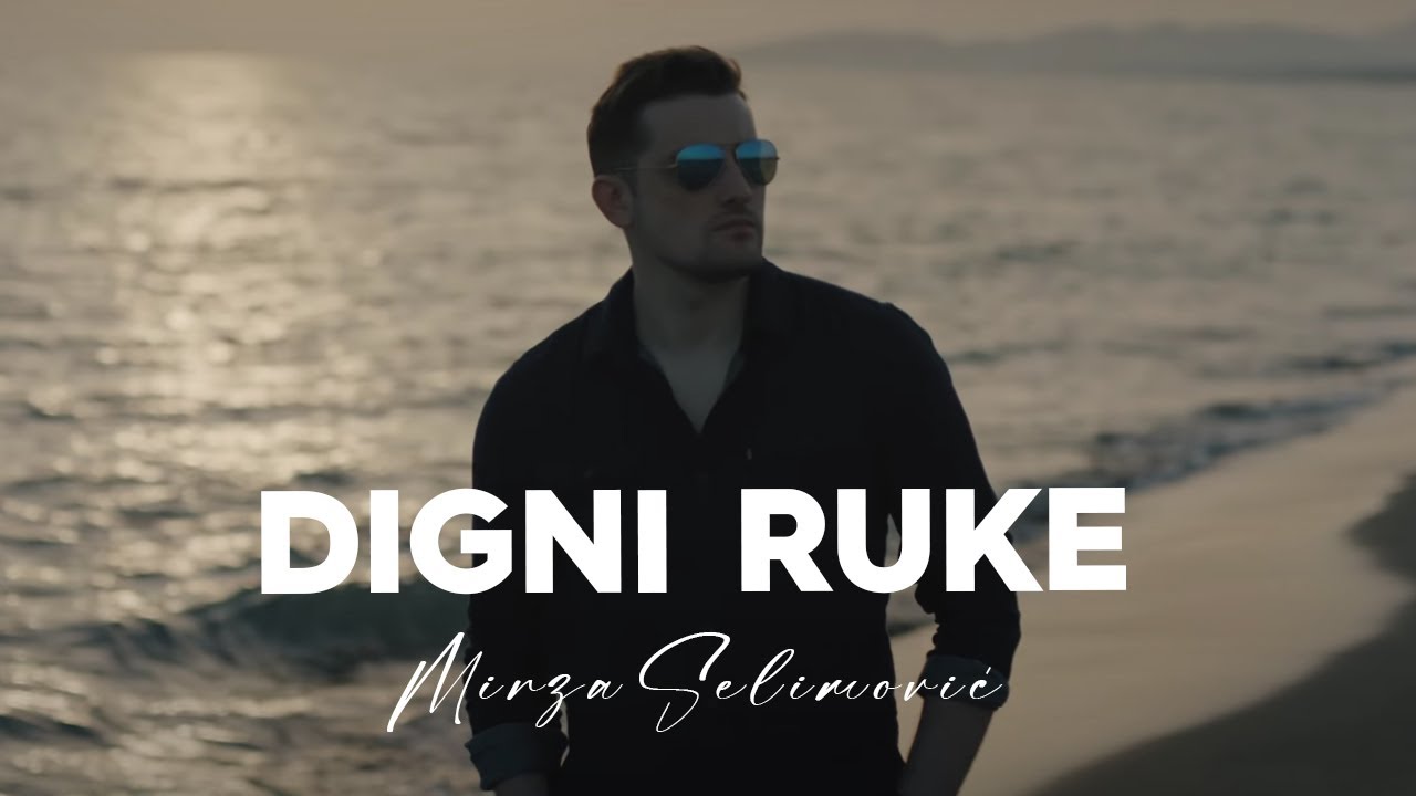 Mirza Selimovic — Digni Ruke