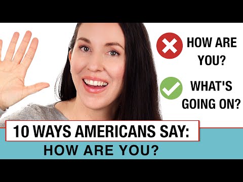 10 Ways to say "HOW ARE YOU?" (American English)