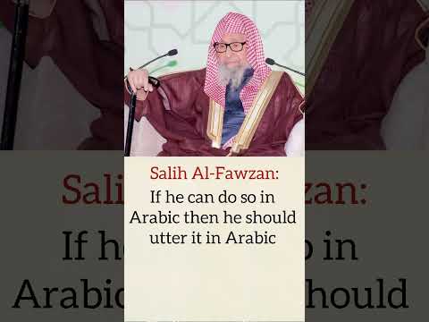 If a person wants to become Muslim should he say the Shahadah in Arabic? | Salih Al-Fawzan