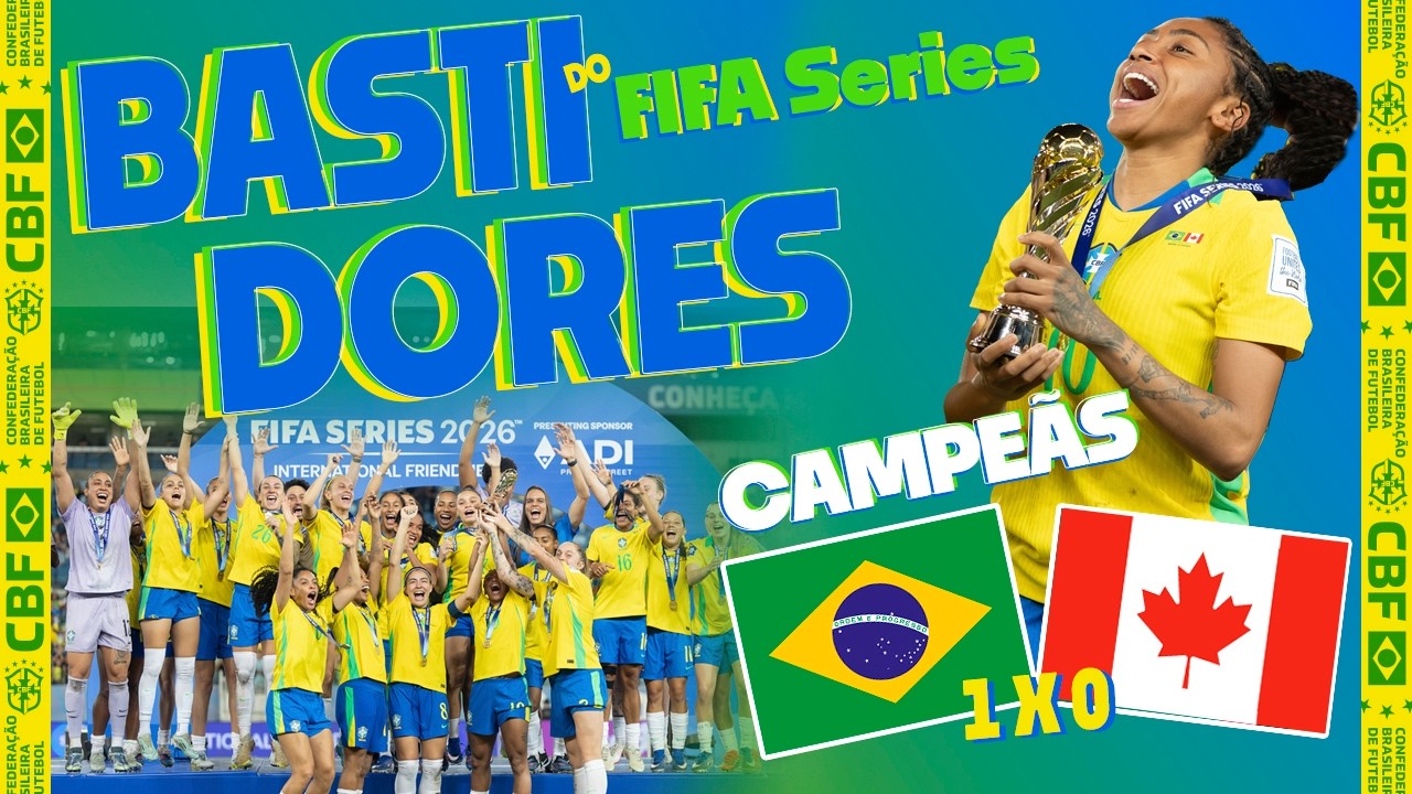 BASTIDORES: SELEÇÃO FEMININA VENCE CANADÁ E CONQUISTA O TÍTULO DO FIFA SERIES 2026