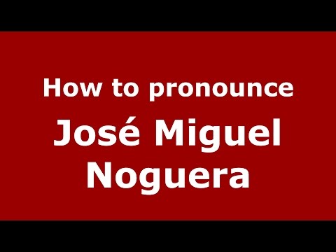How to pronounce José Miguel Noguera (Spanish/Argentina) - PronounceNames.com