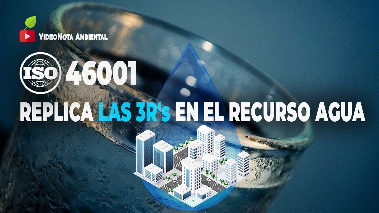ISO 46001 replica las 3R's en el recurso Agua 🏢💧