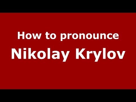 How to pronounce Nikolay Krylov (Russian/Russia) - PronounceNames.com
