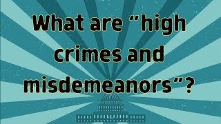 What are "high crimes and misdemeanors"?