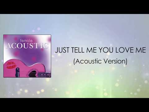 Just Tell Me You Love Me (Acoustic Version) Lyrics Video