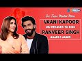 Exclusive Vaani Kapoor Did Retakes To Kiss Ranveer Singh Again Again Secret Revealed