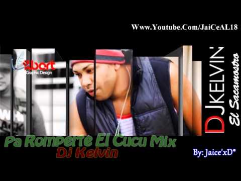 Pa Romperte El Cucu Mix - Dj Kelvin 