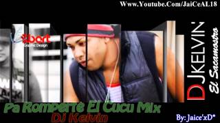 Pa Romperte El Cucu Mix - Dj Kelvin 