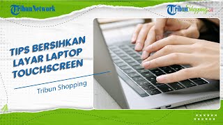 Jangan Sembarangan, Begini Tips Aman Membersihkan Layar Laptop Touchscreen dari Debu dan Kotoran