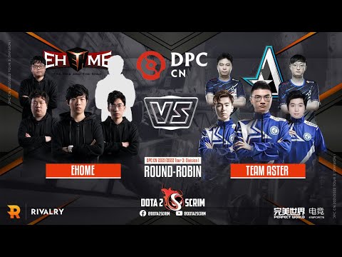EHOME vs Team Aster - DPC CN 2021/22 Tour 3: Division I - Round-Robin - BO3