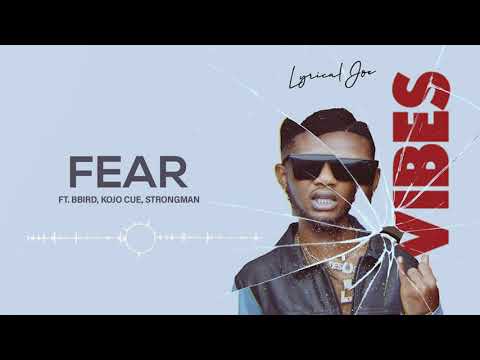 Lyrical Joe ft Bbird, Kojo Cue & Strongman - Fear (Audio)