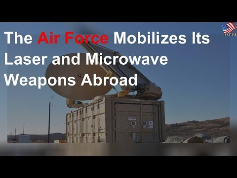 The Air Force Mobilizes Its Laser and Microwave Weapons Abroad