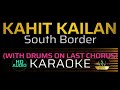 KAHIT KAILAN - South Border | KARAOKE - Male Key