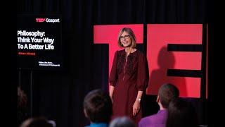 Philosophy: Think Your Way To A Better Life | Alison Allsopp | TEDxGosport