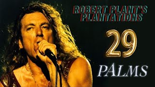 Robert Plant's Plantations: 29 Palms 🌴