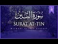 Surat At Tin The Fig Mishary Rashid Alafasy مشاري بن راشد العفاسي سورة الت�