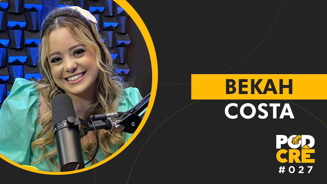 BEKAH COSTA | PODCRÊ #027