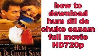 How to download hum dil de chuke sanam full movie 