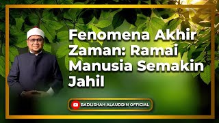 Download lagu “Fenomena Akhir Zaman: Ramai Manusia Semakin Jahil” - Dato' Badli Shah Alauddin mp3 Download lagu “Fenomena Akhir Zaman: Ramai Manusia Semakin Jahil” - Dato' Badli Shah Alauddin mp3