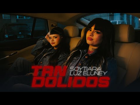 SoyTiara, Luz Eluney - TAN DOLIDOS (Video Oficial)