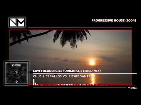 Chus & Ceballos Vs. Richie Santana - Low Frequencies (Original Stereo Mix) #PROGRESSIVEHOUSE2004