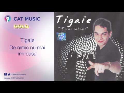 Tigaie - De nimic nu mai imi pasa
