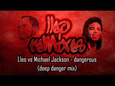 Lleo vs Michael Jackson - dangerous (deep danger mix)