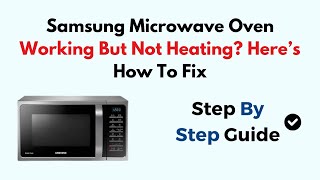 Fix Samsung Microwave Oven Working but Not Heating – Magnetron, Door Switch & Fuse Troubleshooting