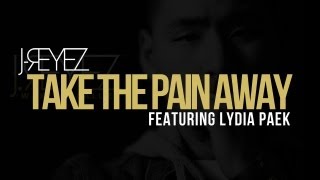 J-REYEZ - Take The Pain Away ft. Lydia Paek (Audio)