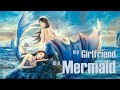 My Girlfriend is a Mermaid 2 | Fantasy Love Story Romance film, Full Movie HD