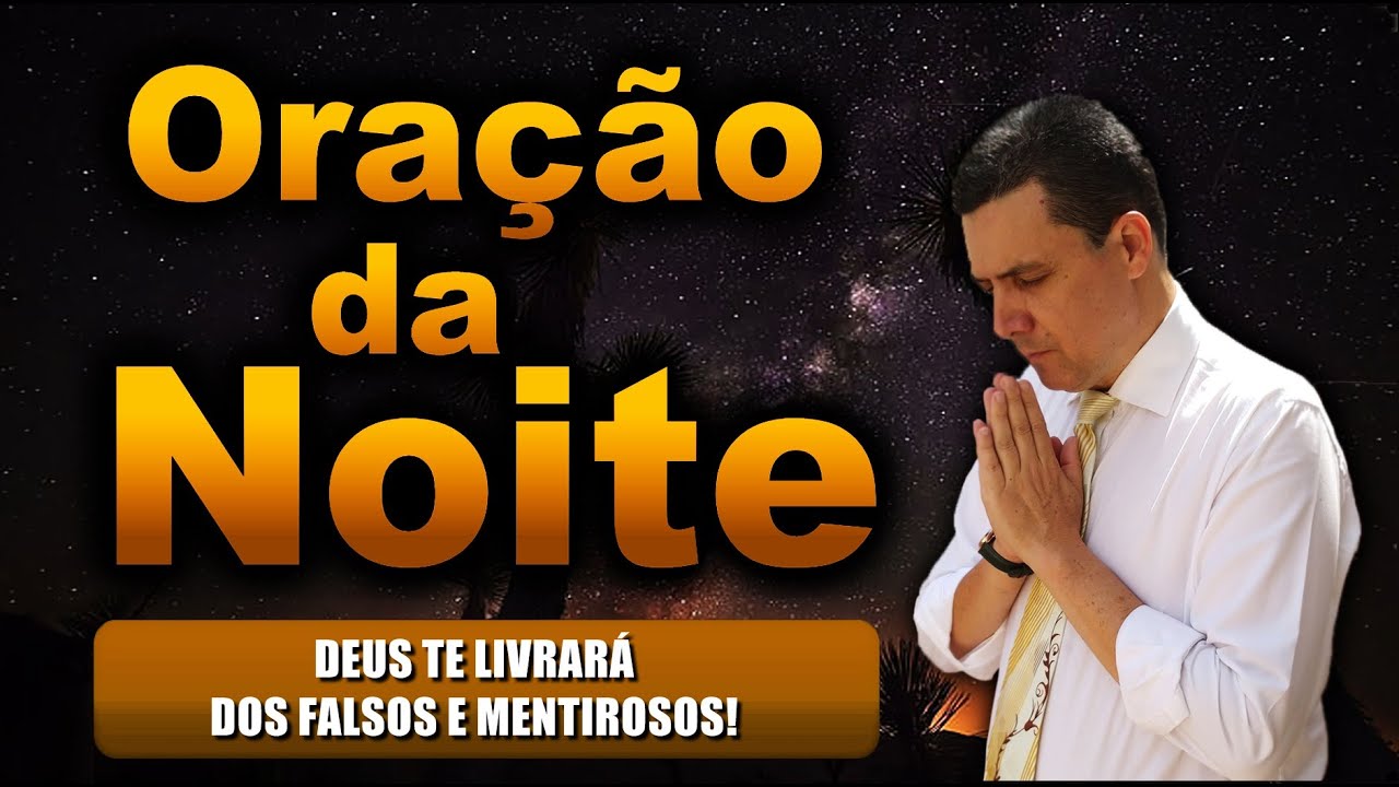 ((🔴)) ORAÇÃO DA NOITE DE HOJE: DEUS TE LIVRARÁ DOS FALSOS E MENTIROSOS!