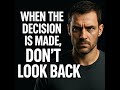 When Decision Is Make Don T Look Back
