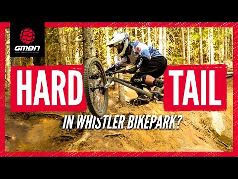 Can You Ride A Hardtail In The Whistler Bike Park?