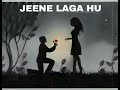 Jeene Laga Hu Sloved and Reverb Full song