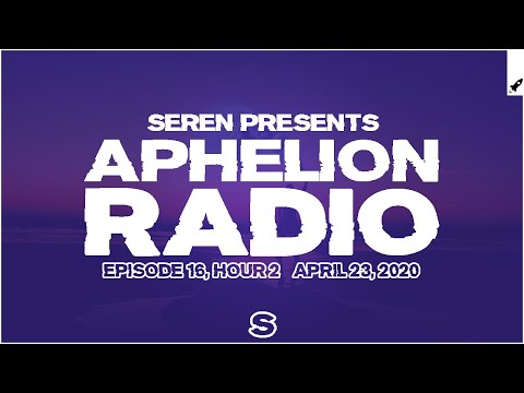 Aphelion Radio 016 - Hour 2 with Seren (April 23, 2020) [1 Hour Trance & Progressive Studio Mix]