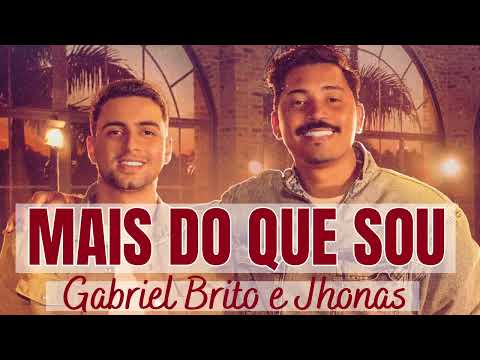 MAIS DO QUE SOU - GABRIEL BRITO E JHONAS SERRA, MELHORES MÚSICAS GOSPEL, LOUVOR GOSPEL