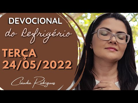 24/05/22 Devocional do Refrigério • Reflexão e oração de hoje • Cláudia Rodrigues.