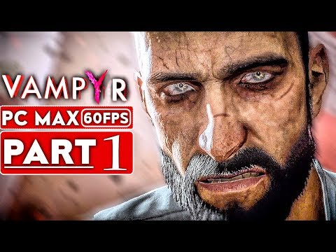 VAMPYR Gameplay Walkthrough Part 1 [1080p HD 60FPS PC MAX SETTINGS] - No Commentary