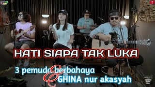 Download lagu HATI SIAPA TAK LUKA - || COVER 3 PEMUDA BERBAHAYA feat GHINA NUR AKASYAH cover   lirik mp3
