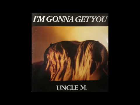 Uncle M - I'm Gonna Get You (Club Mix)