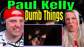 Paul Kelly - Dumb Things (Official Video) THE WOLF HUNTERZ REACTIONS