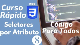 CSS3 Para Iniciantes - Curso Rápido - Parte 8 - Seletores por Atributos