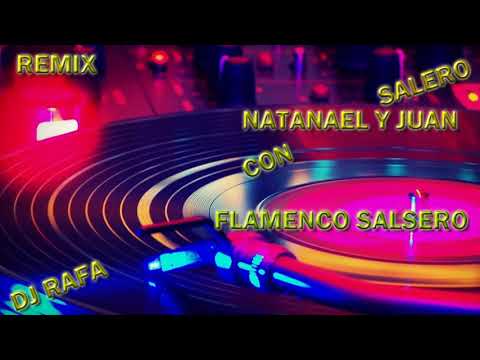 Dj Rafa Con Salero / NATANAEL Y JUAN FLAMENCO SALSERO REMIX