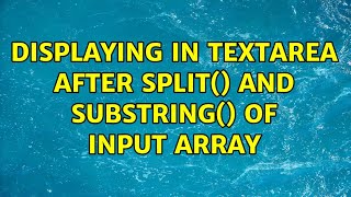 displaying in textarea after split() and substring() of input array (3 Solutions!!)