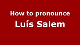 How to pronounce Luís Salem