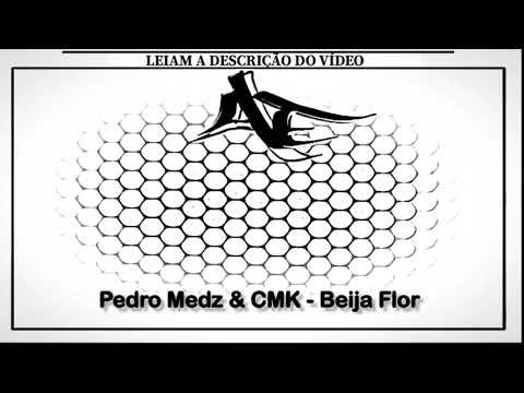 Pedro Medz & CMK - Beija Flor