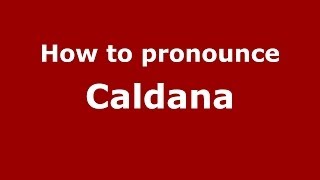 How to pronounce Caldana