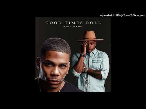 Nelly - Good Times Roll (Ft. Jimmie Allen)