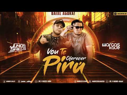 DJ Marcos Kauê Feat. DJ Junior Sales - VOU TE OFERECER PIRU [Exclusiva]